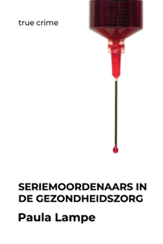 Seriemoordenaars In De Gezondheidszorg (Dutch Edition)
