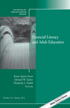 Financial Literacy and Adult Education: New Directions for Adult and Continuing Education, Number 141