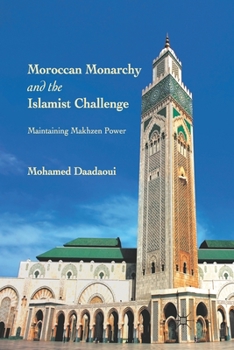 Paperback Moroccan Monarchy and the Islamist Challenge: Maintaining Makhzen Power Book