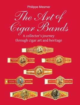 Hardcover The Art of Cigar Bands: A collector's journey through cigar art and heritage Book