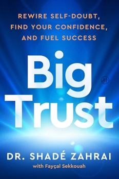 Hardcover Big Trust: Rewire Self-Doubt, Find Your Confidence, and Fuel Success Book