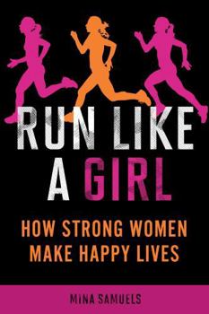 Paperback Run Like a Girl: How Strong Women Make Happy Lives Book