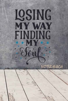 Losing my way finding my soul: Journal Arbeitsheft I Liniertes Papier mit integrierten Seitenzahlen l Ohne Ränder I Tagebuch  I 120 Seiten I "6x9" I A5 I  Soft Cover (German Edition)