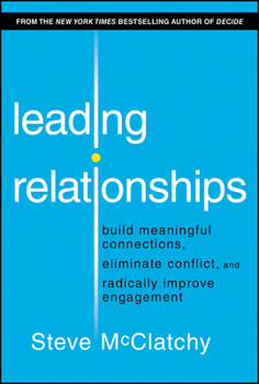 Hardcover Leading Relationships: Build Meaningful Connections, Eliminate Conflict, and Radically Improve Engagement Book