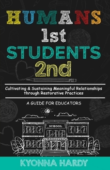 Paperback Humans 1st, Students 2nd: Cultivating & Sustaining Meaningful Relationships through Restorative Practices Book