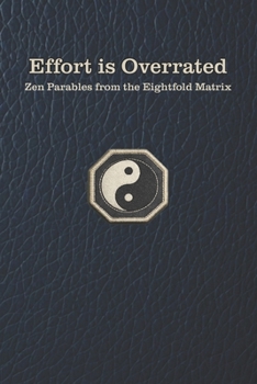 Paperback Effort is Overrated: Zen Parables from the Eightfold Matrix Book