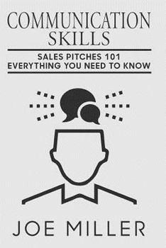 Paperback Communication Skills: Sales Pitches 101 - Everything You Need To Know Book