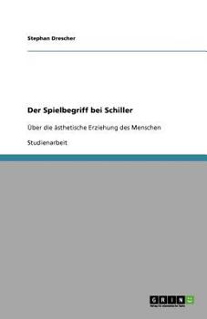 Paperback Der Spielbegriff bei Schiller: Über die ästhetische Erziehung des Menschen [German] Book