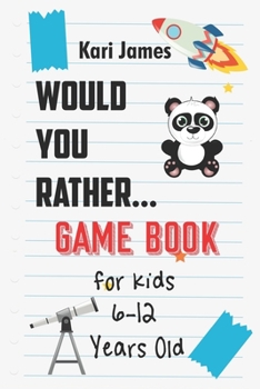 Paperback Would You Rather Game Book for Kids 6-12 Years Old: Interactive Question Game Book for Boys and Girls Ages 6, 7, 8, 9, 10, 11, 12 Years Old - Question Book