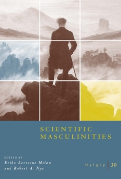 Osiris, Vol. 30: Scientific Masculinities - Book #30 of the Osiris