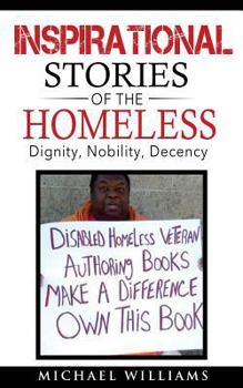 Paperback Inspirational Stories of the Homeless: Dignity, Nobility, Decency Book