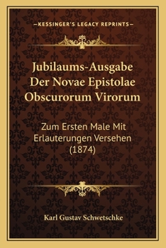 Paperback Jubilaums-Ausgabe Der Novae Epistolae Obscurorum Virorum: Zum Ersten Male Mit Erlauterungen Versehen (1874) Book