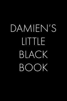 Paperback Damien's Little Black Book: The Perfect Dating Companion for a Handsome Man Named Damien. A secret place for names, phone numbers, and addresses. Book