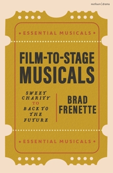 Film to Stage Musicals: Sweet Charity to Back to the Future (Essential Musicals)