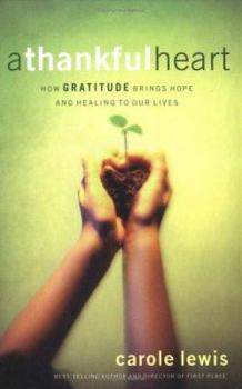 Hardcover A Thankful Heart: How Gratitude Brings Hope and Healing to Our Lives Book