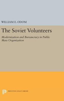 Hardcover The Soviet Volunteers: Modernization and Bureaucracy in Public Mass Organization Book