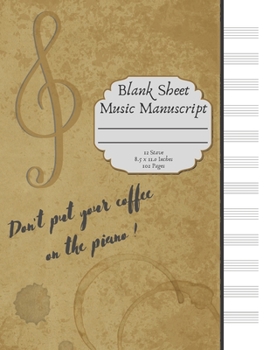 Blank Sheet Music Manuscript: Funny Music Gifts. Don't Put Your Coffee On The Piano. Stained Foxed Effect Cover. Standard Clean Staff Paper. 12 Staves ... 8.5 x 11.0 inches. Autumn / Fall Theme Cover.