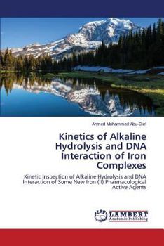Kinetics of Alkaline Hydrolysis and DNA Interaction of Iron Complexes: Kinetic Inspection of Alkaline Hydrolysis and DNA Interaction of Some New Iron (II) Pharmacological Active Agents