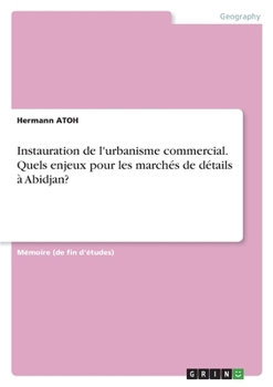 Instauration de l'urbanisme commercial. Quels enjeux pour les march�s de d�tails � Abidjan?