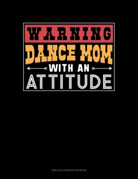 Paperback Warning Dance Mom With An Attitude: Unruled Composition Book