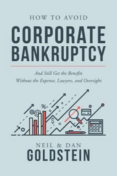 Paperback How To Avoid Corporate Bankruptcy: And Still Get the Benefits Without the Expense, Lawyers, and Oversight Book