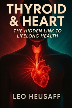 Paperback Thyroid & Heart: The Hidden Link to Lifelong Health Book