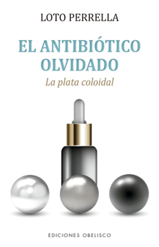 Paperback Antibiotico Olvidado, El. Plata Colodial. [Spanish] Book