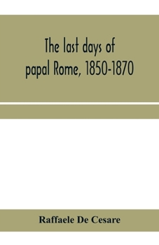 Paperback The last days of papal Rome, 1850-1870 Book
