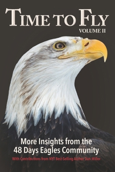 Paperback Time to Fly, Volume 2: More Insights from the 48 Days Eagles Community: inspiring success stories and wisdom from the community of entreprene Book