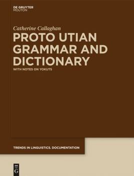 Hardcover Proto Utian Grammar and Dictionary: With Notes on Yokuts Book