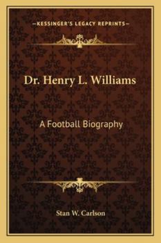 Dr. Henry L. Williams: A Football Biography