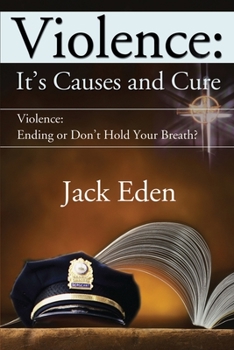 Paperback Violence: It's Causes and Cure: Violence: Ending or Don't Hold Your Breath? Book
