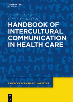 Handbook of Intercultural Communication in Health Care - Book #17 of the Handbooks of Applied Linguistics [HAL]