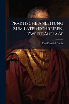Paperback Praktische Anleitung zum Lateinschreiben, Zweite Auflage [German] Book