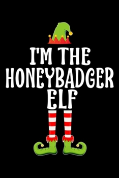 Paperback I'm the Honeybadger Elf: Blank Lined Family Matching Christmas Diary - Best Christmas gift Notebook And Journal - 6x9 Inch 120 Pages White Pape Book