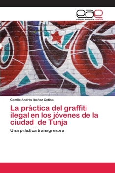 Paperback La práctica del graffiti ilegal en los jóvenes de la ciudad de Tunja [Spanish] Book