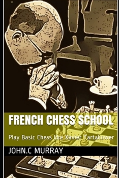 Paperback French Chess School: Play Basic Chess like Xavier Tartakower Book