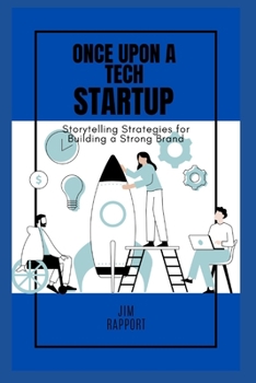 Paperback Once Upon a Tech Startup: Storytelling Strategies for Building a Strong Brand Book