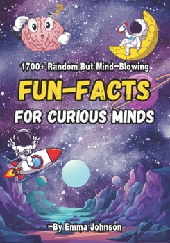 Paperback 1700+ Random But Mind-Blowing Fun-Facts For Curious Minds: Facts About Science, History, Astronomy, World Records And Just About Anything Else You Can Book