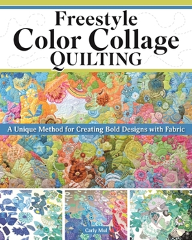 Paperback Freestyle Color Collage Quilting: A Unique Method for Creating Bold Designs with Fabric Book