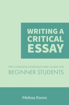 Paperback Writing a Critical Essay: The Complete Introductory Guide to Writing a Critical Essay for Beginner Students Book