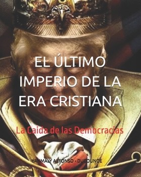 Paperback El Último Imperio de la Era Cristiana: La Caida de las Democracias [Spanish] Book