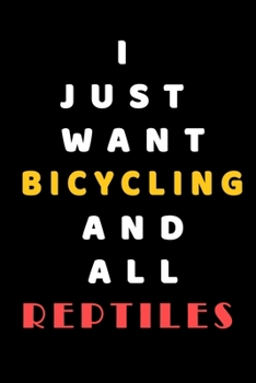 I JUST WANT Bicycling AND ALL reptiles: Composition Book: Cute PET | DOGS |CATS |HORSES| ALL PETS LOVERS NOTEBOOK & JOURNAL gratitude and love pets and animals notebook and journal