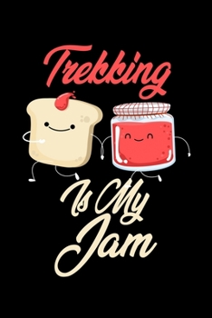 Paperback Trekking is My Jam: Funny Trekking Journal (Diary, Notebook) Christmas & Birthday Gift for Trekking Enthusiasts Book