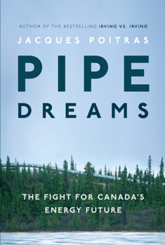 Hardcover Pipe Dreams: The Fight for Canada's Energy Future Book