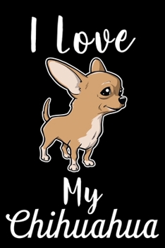 Paperback I Love My Chihuahua: Cute Chihuahua lined journal gifts. Best Lined Journal gifts For Chihuahua Lovers. This Cute Dog Lined journal Gifts i Book