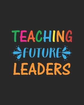 Paperback Teaching Future Leaders: Teacher Appreciation Notebook Or Journal Book