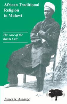 African Traditional Religion in Malawi: The Case of the Bimbi Cult (Kachere Monograph,)