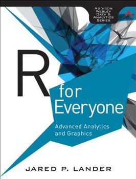 R for Everyone: Advanced Analytics and Graphics (Addison-Wesley Data & Analytics Series)