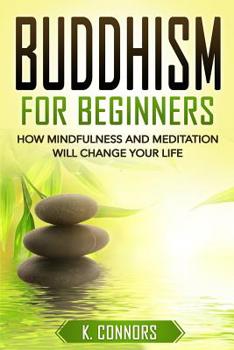 Paperback Buddhism for Beginners: How Mindfulness and Meditation Will Change Your Life Book